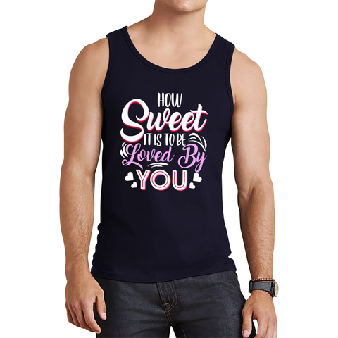 How Sweet It Is To Be Loved By You Valentine's Day Love and Romantic Quote Tank Top