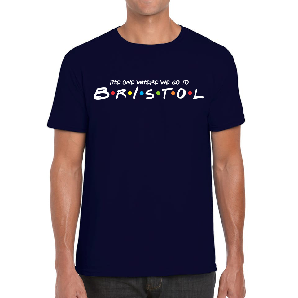The One Where We Go To Bristol Inspired By Friends Spoof City In England Mens Tee Top