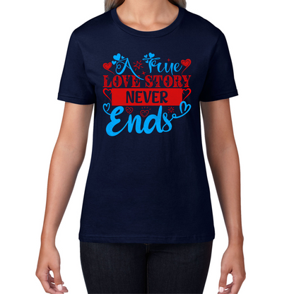 A True Love Story Never Ends Valentine's Day Anniversary Love Wedding Quote Womens Tee Top