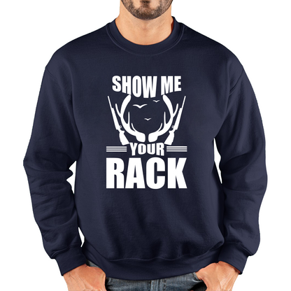 Show Me Your Rack Funny Saying Hunting Quote Unisex Sweatshirt