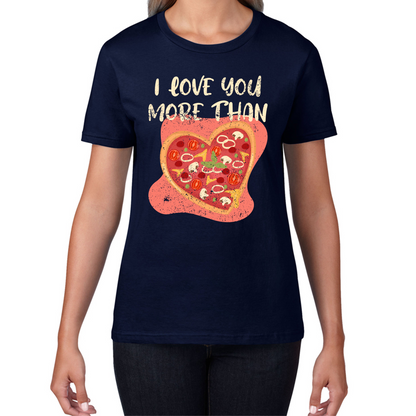 I Love You More Than Pizza Valentines Day Funny Offensive Gift Womens Tee Top