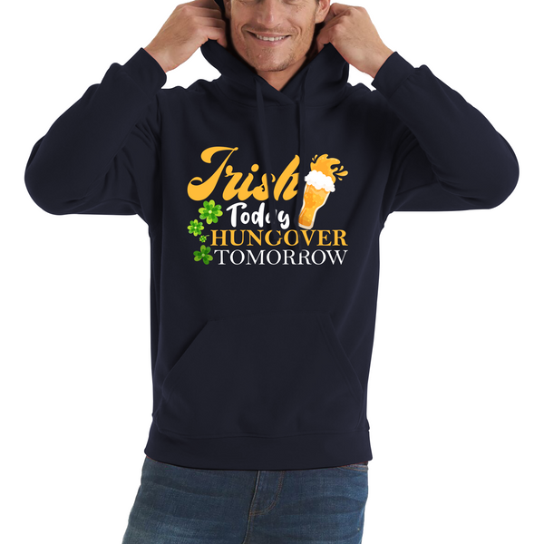 Irish Today Hungover Tomorrow Beer Drinking St Patrick's Day, St Paddys Day Shamrock Day Unisex Hoodie