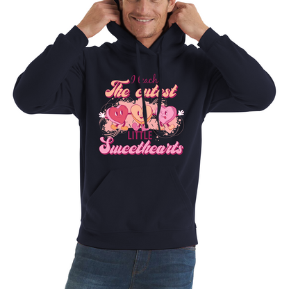 I Teach The Cutest Little Sweethearts Teacher Valentine’s Day School Teacher Quote Unisex Hoodie