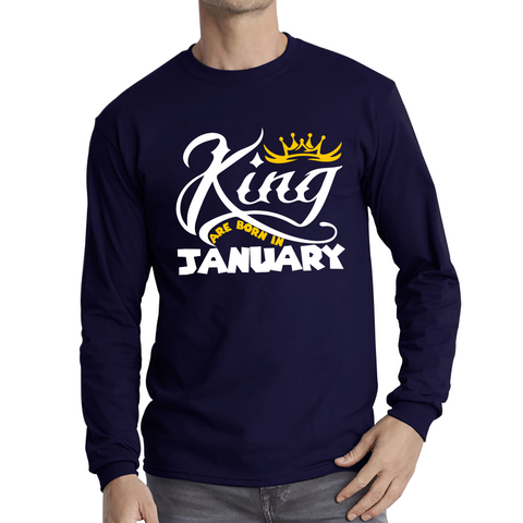 King Are Born In January Funny Birthday Month January Birthday Sayings Quotes Long Sleeve T Shirt
