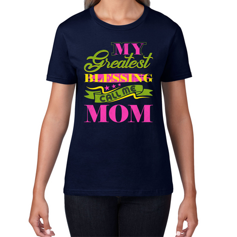 My Greatest Blessing Call Me Mom Mama Mother's Day Mom Life Mom Mode Womens Tee Top