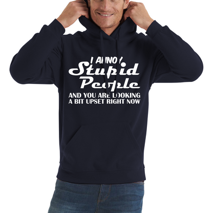 I Annoy Stupid People And You Are Looking A Bit Upset Right Now Funny Sarcasm Humor Prank Unisex Hoodie