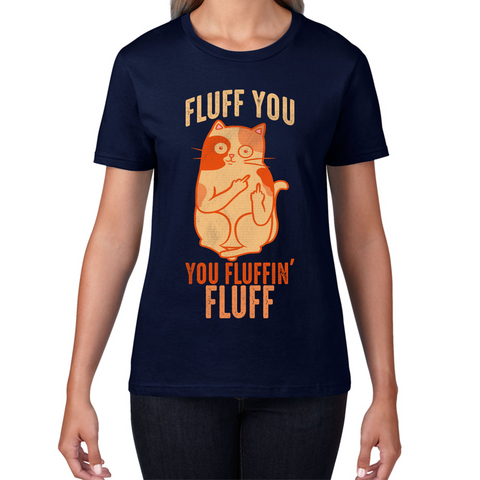 Fluff You You Fluffin Fluff T-Shirt Funny Cat Lovers Kitten Sarcastic Gift Womens Tee Top