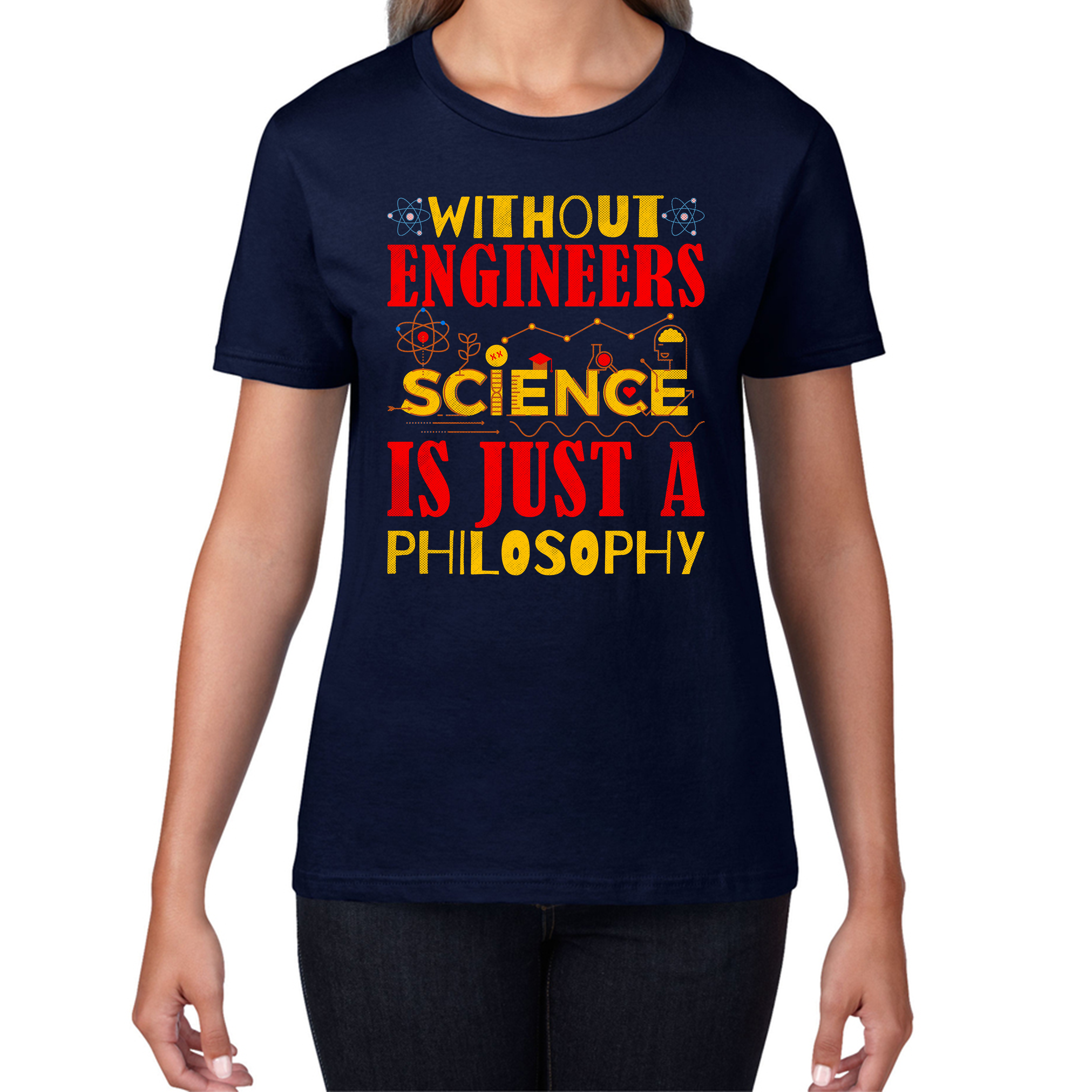 Without Engineers Science Is Just A Philosophy Science Lovers Womens Tee Top