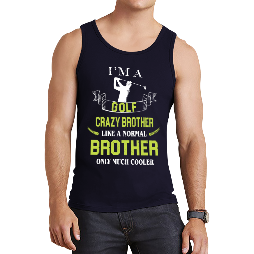 I'm A Golf Crazy Brother Like A Normal Brother Only Much Cooler Tank Top