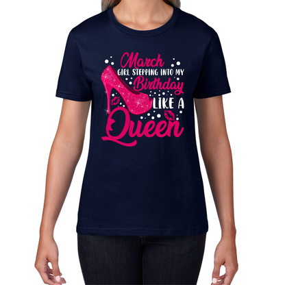 March Girl Stepping Into My Birthday Like A Queen Funny March Girl Queen Birthday Womens Tee Top