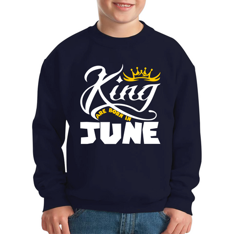 King Are Born In June Funny Birthday Month June Birthday Sayings Quotes Kids Jumper