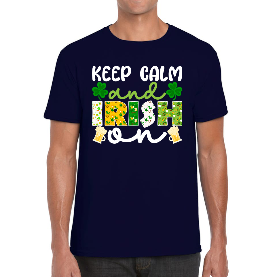 Keep Calm And Irish On St. Patrick's Day Shamrock Irish Beer Drinking St Paddys Day Irish Festive Mens Tee Top