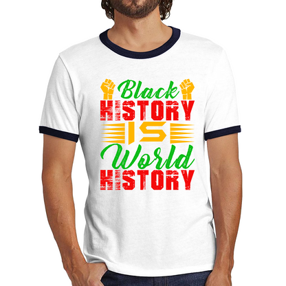 Black History Is World History Juneteenth Black Lives Matter Black History Freedom Month Ringer T Shirt