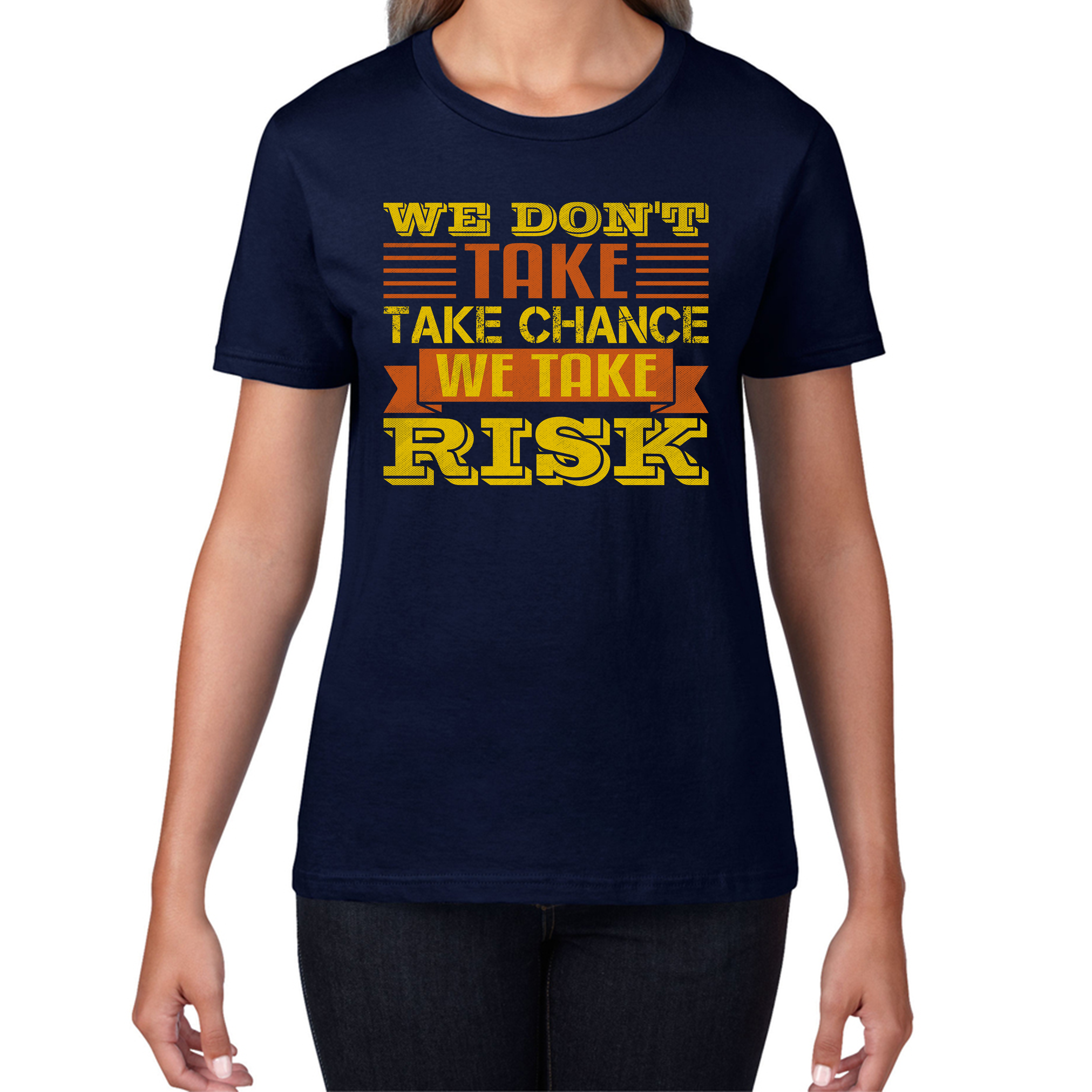 We Don't Take Chance We Take Risk, Risk Taker Funny Saying Womens Tee Top