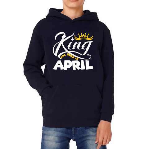 King Are Born In April Funny Birthday Month April Birthday Sayings Quotes Kids Hoodie