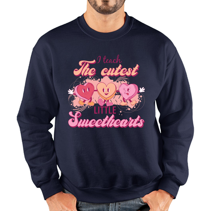 I Teach The Cutest Little Sweethearts Teacher Valentine’s Day School Teacher Quote Unisex Sweatshirt