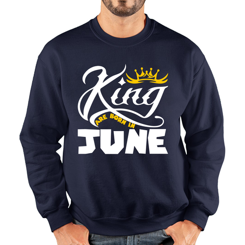 King Are Born In June Funny Birthday Month June Birthday Sayings Quotes Unisex Sweatshirt