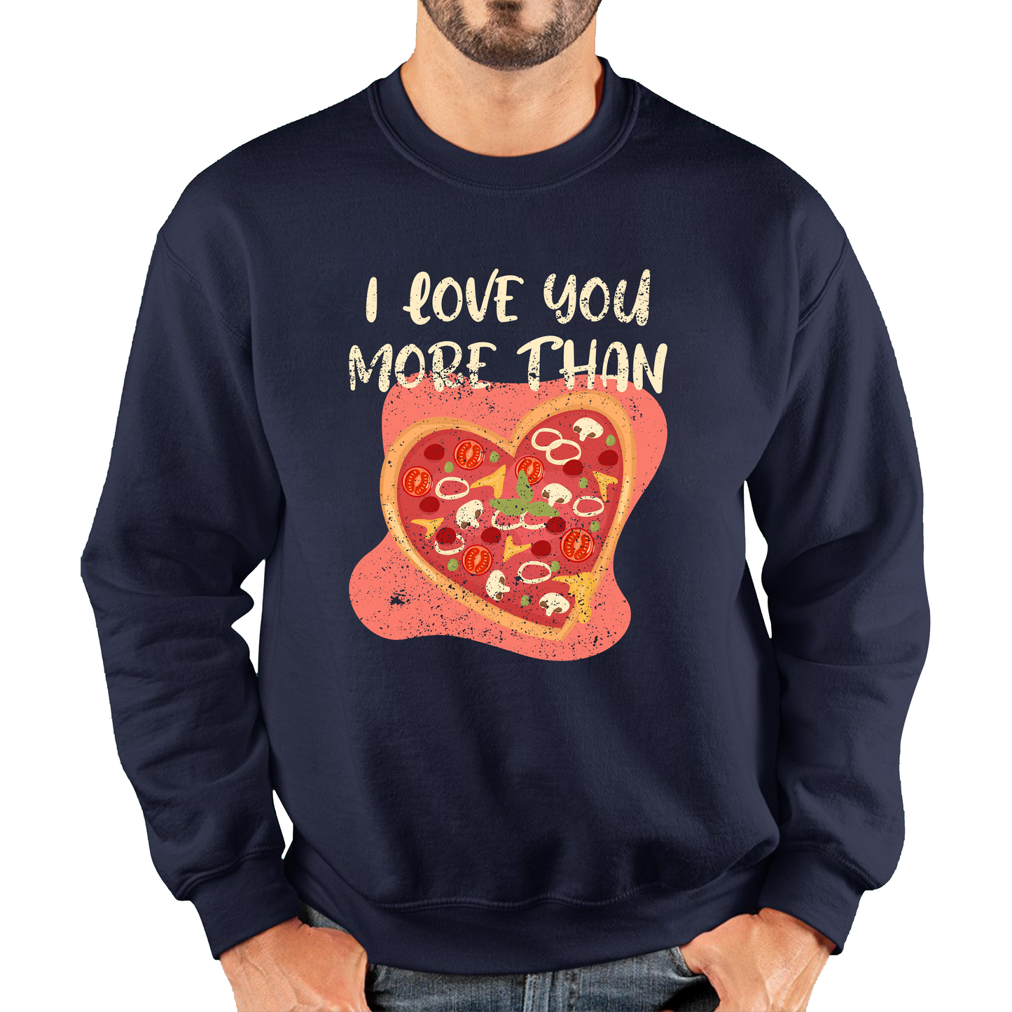 I Love You More Than Pizza Valentines Day Funny Offensive Gift Unisex Sweatshirt