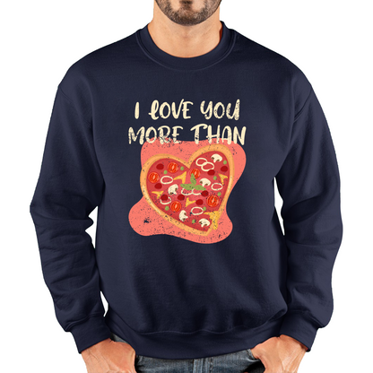 I Love You More Than Pizza Valentines Day Funny Offensive Gift Unisex Sweatshirt