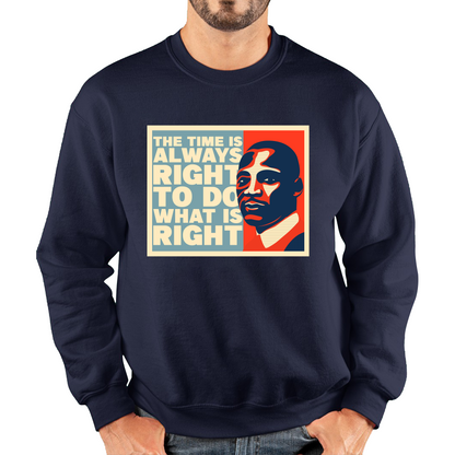 The Time Is Always Right To Do What Is Right Juneteenth Mlk Quote Black History Month Unisex Sweatshirt