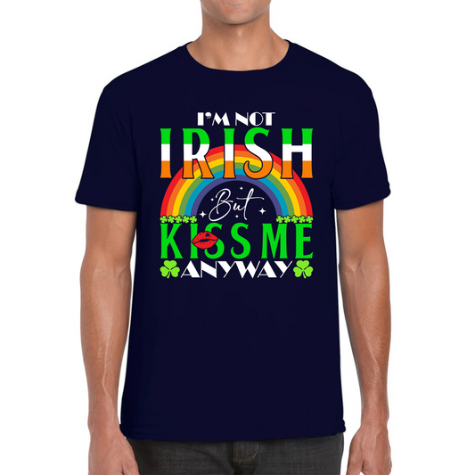 I'm Not Irish But Kiss Me Anyway St. Patrick's Day Shamrock Rainbow St Paddys Day Irish Festive Mens Tee Top