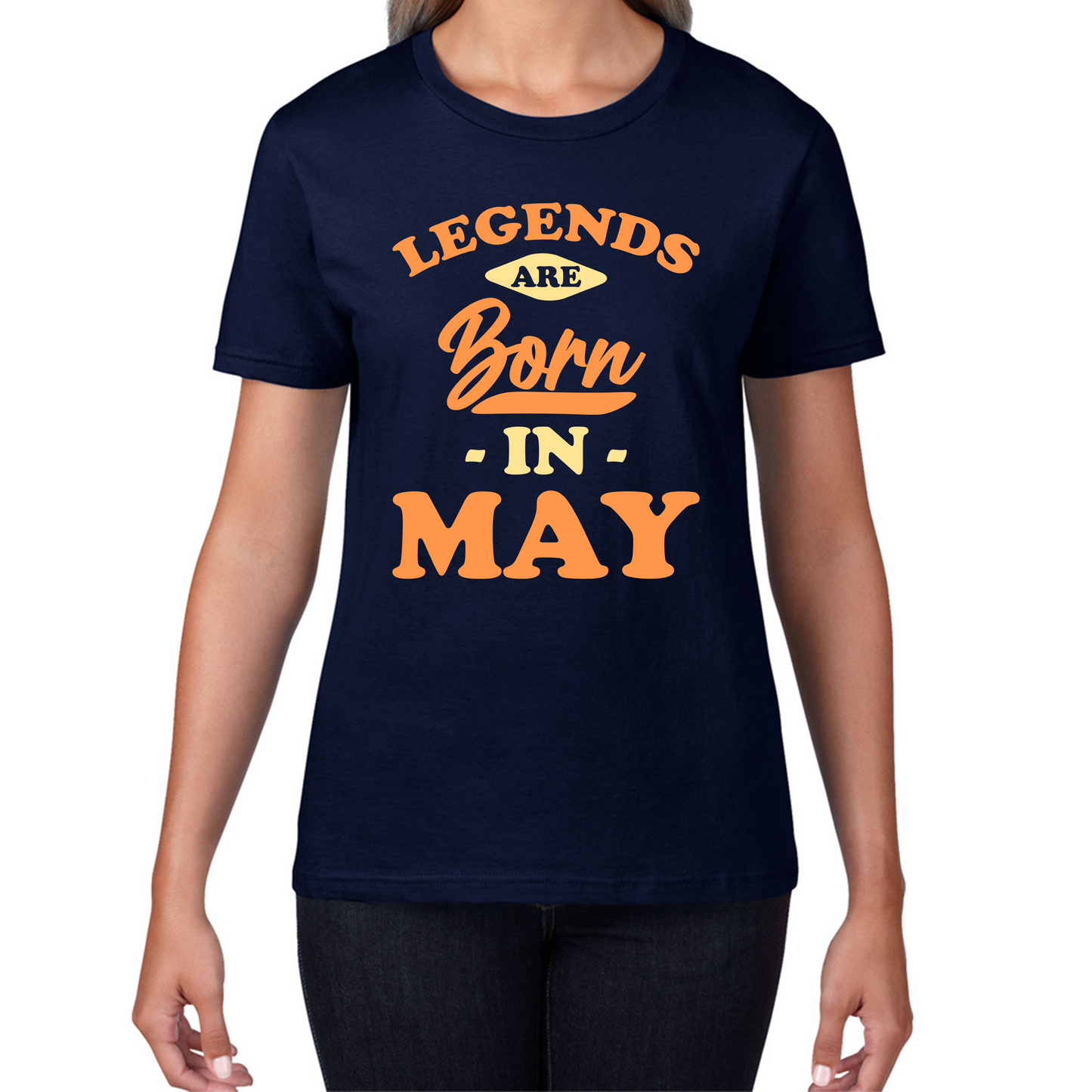 Legends Are Born In May Funny May Birthday Month Novelty Slogan Womens Tee Top