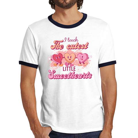 I Teach The Cutest Little Sweethearts Teacher Valentine’s Day School Teacher Quote Ringer T Shirt