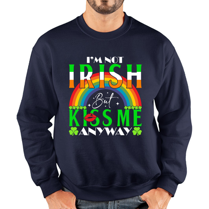 I'm Not Irish But Kiss Me Anyway St. Patrick's Day Shamrock Rainbow St Paddys Day Irish Festive Unisex Sweatshirt