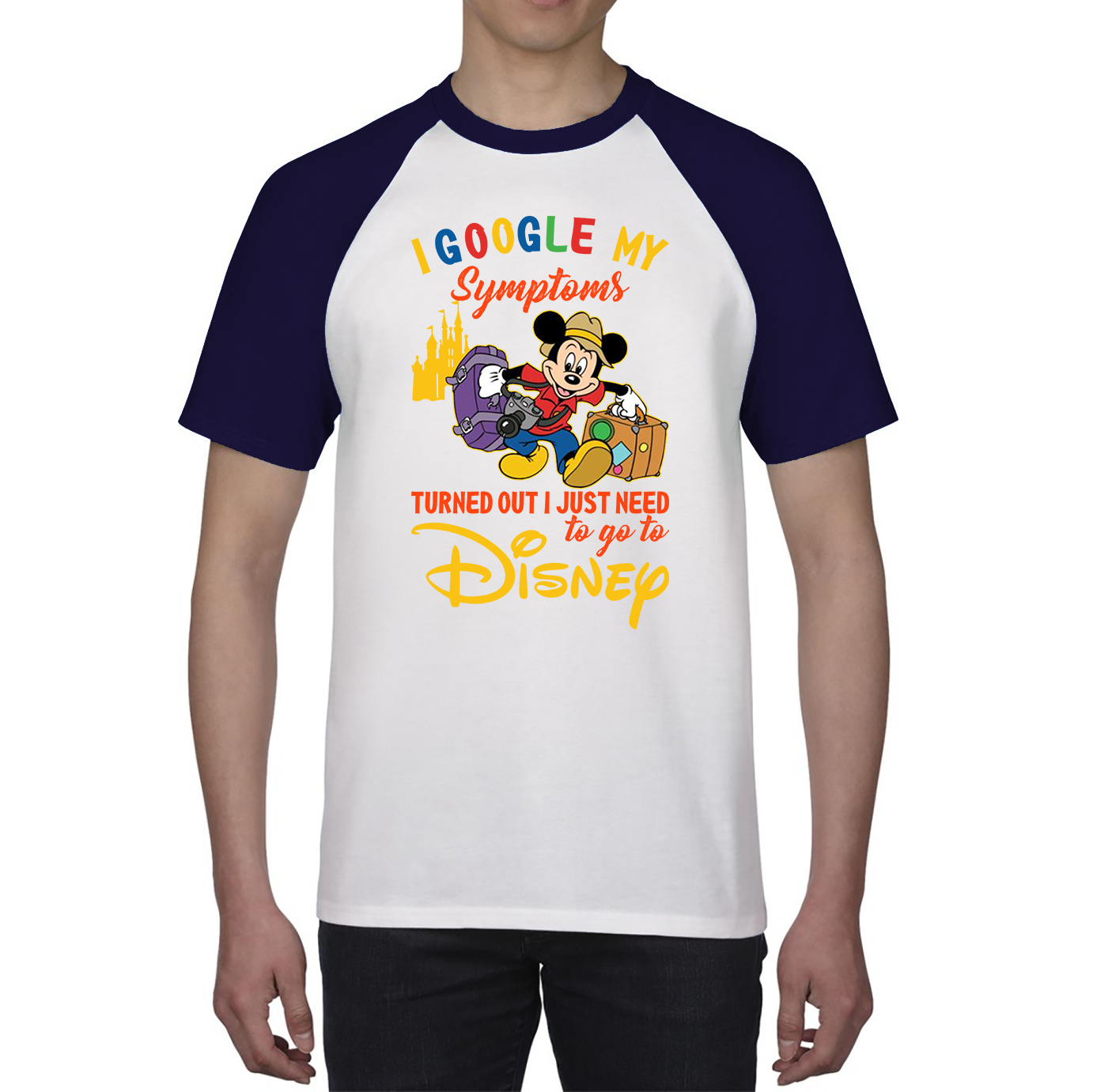I Google My Symptoms Turned Out I Just Need To Go To Disney Baseball T Shirt