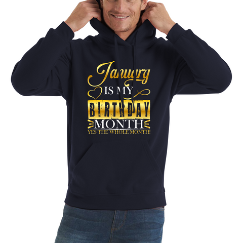 January Is My Birthday Month Yes The Whole Month January Birthday Month Quote Unisex Hoodie