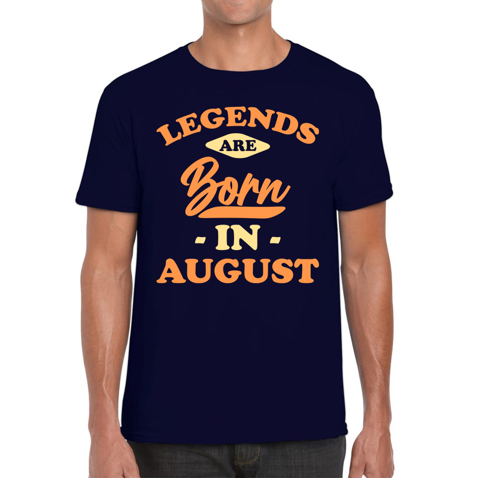 Legends Are Born In August Funny August Birthday Month Novelty Slogan Mens Tee Top