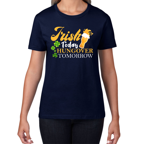 Irish Today Hungover Tomorrow Beer Drinking St Patrick's Day, St Paddys Day Shamrock Day Womens Tee Top