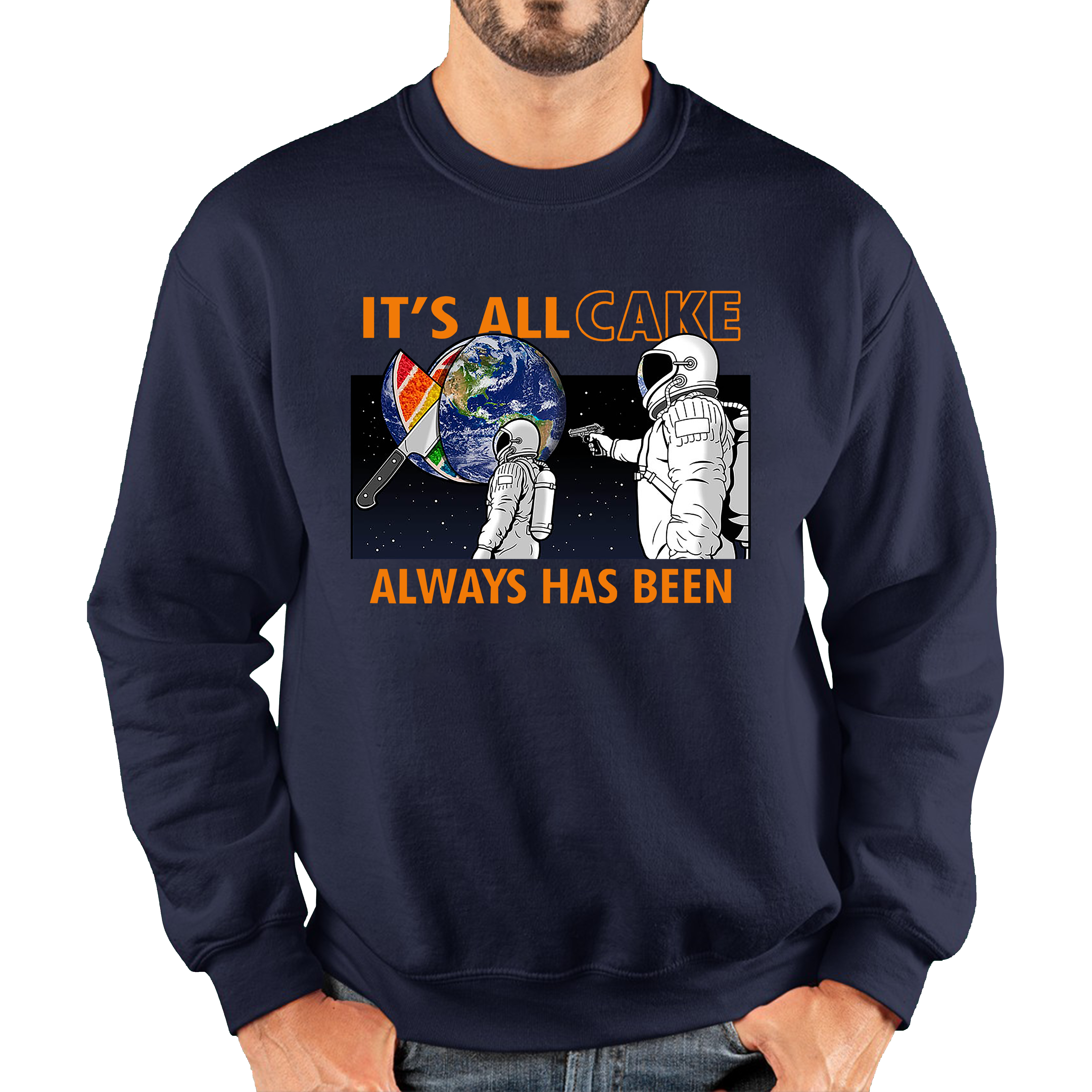 It's All Cake (Always Has Been) Astronaut Space Picture Funny Saying Novelty Meme Adult Sweatshirt