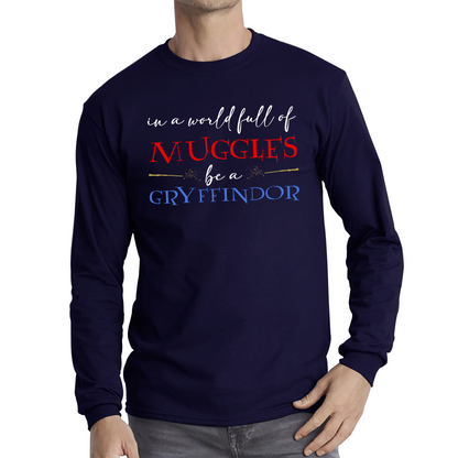 In A World Full of Muggles Be A Gryffindor Funny Harry Potter Gryffindor Long Sleeve T Shirt