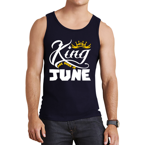King Are Born In June Funny Birthday Month June Birthday Sayings Quotes Tank Top