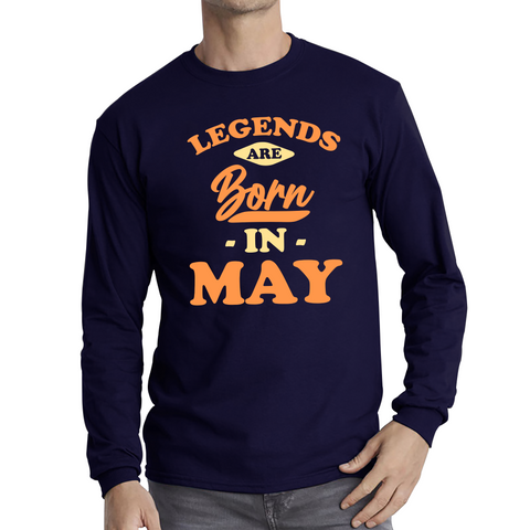 Legends Are Born In May Funny May Birthday Month Novelty Slogan Long Sleeve T Shirt