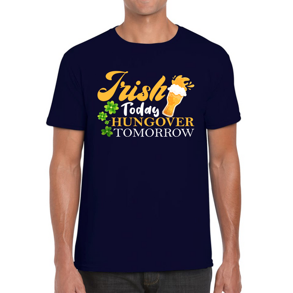 Irish Today Hungover Tomorrow Beer Drinking St Patrick's Day, St Paddys Day Shamrock Day Mens Tee Top
