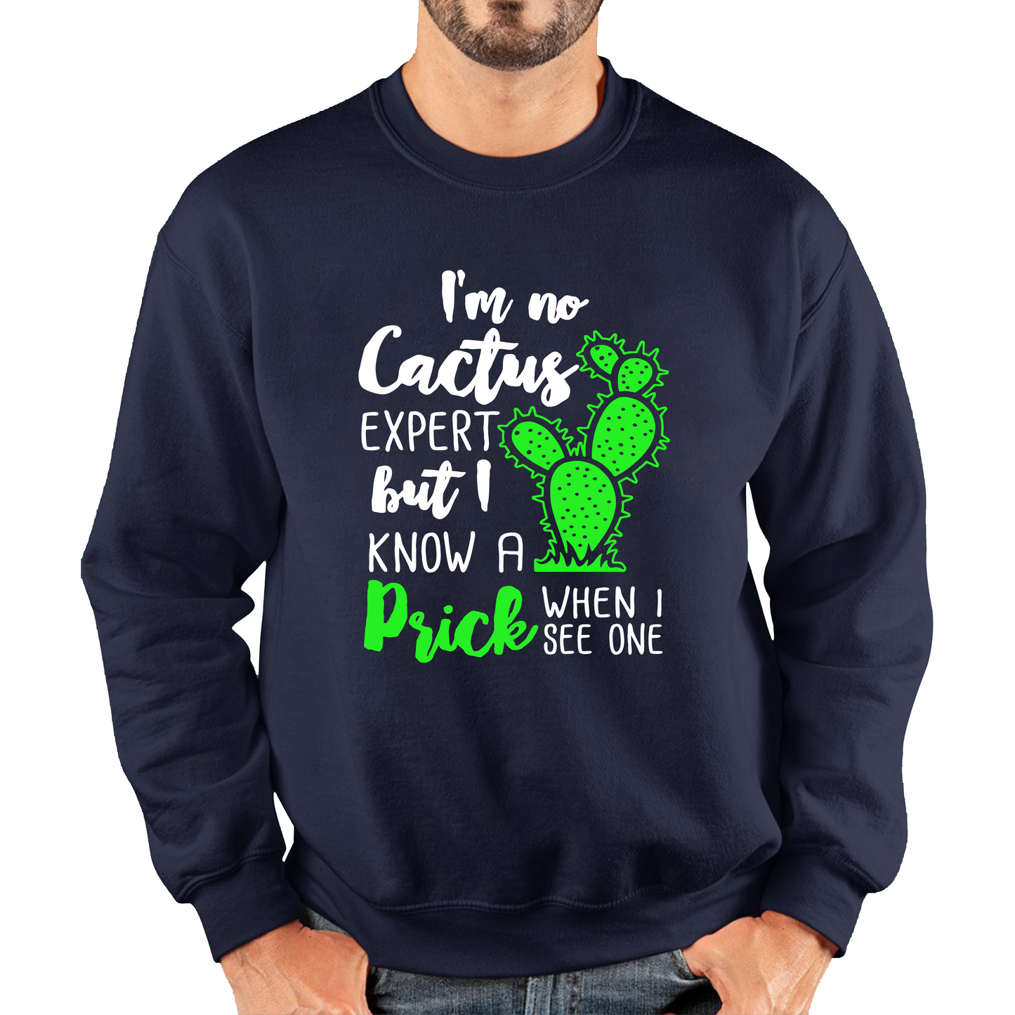 I'm No Cactus Expert But I Know A Prick When I See One Sweatshirt