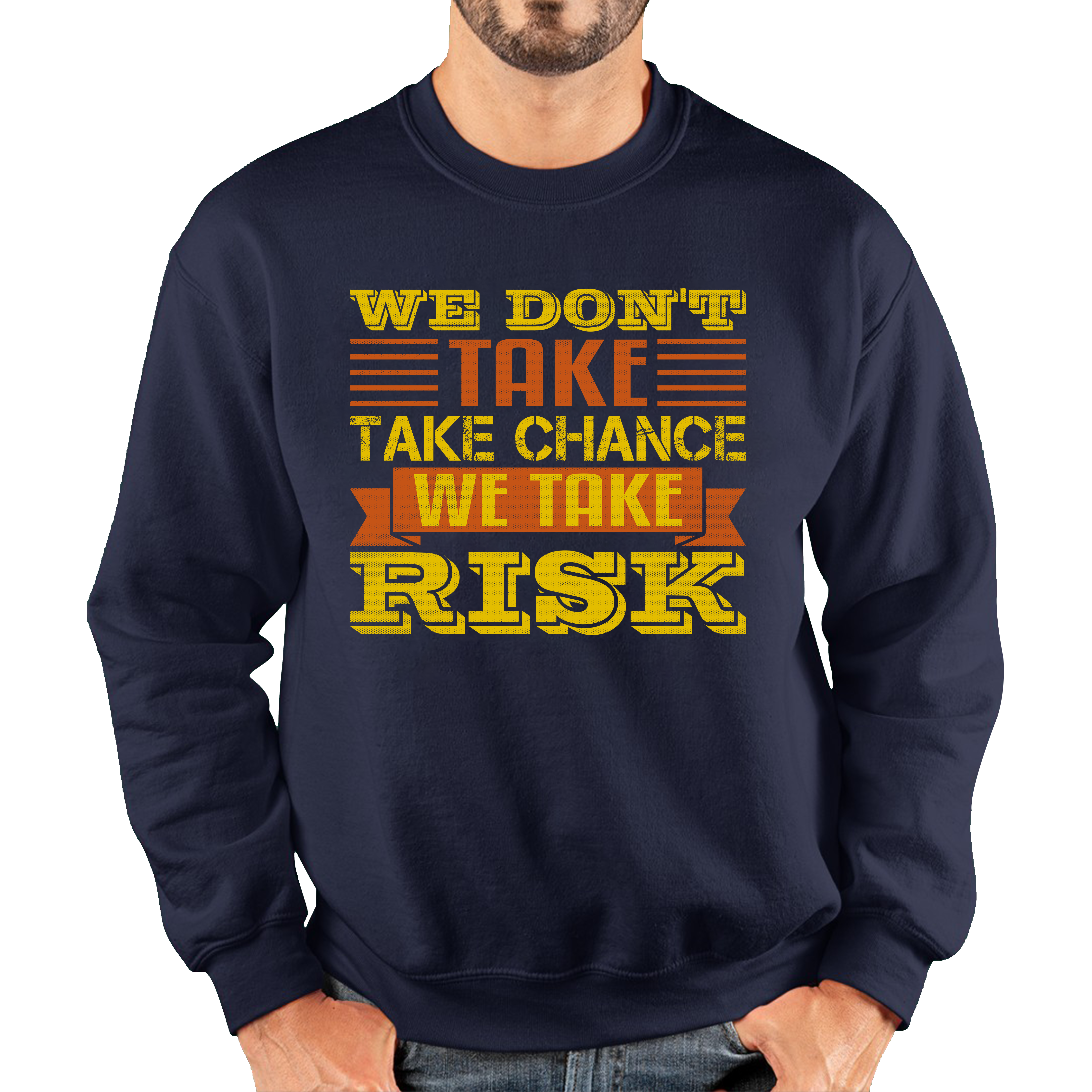 We Don't Take Chance We Take Risk, Risk Taker Funny Saying Unisex Sweatshirt