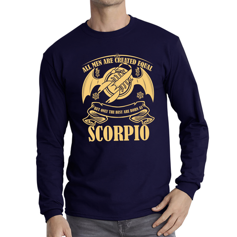 All Men Are Created Equal But Only The Best Are Born As Scorpio Horoscope Astrological Zodiac Sign Birthday Present Long Sleeve T Shirt