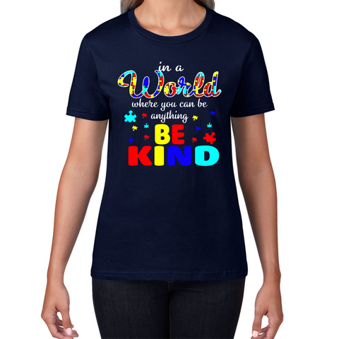 In A World Where You Can Be Anything Be Kind Autism Ladies T Shirt
