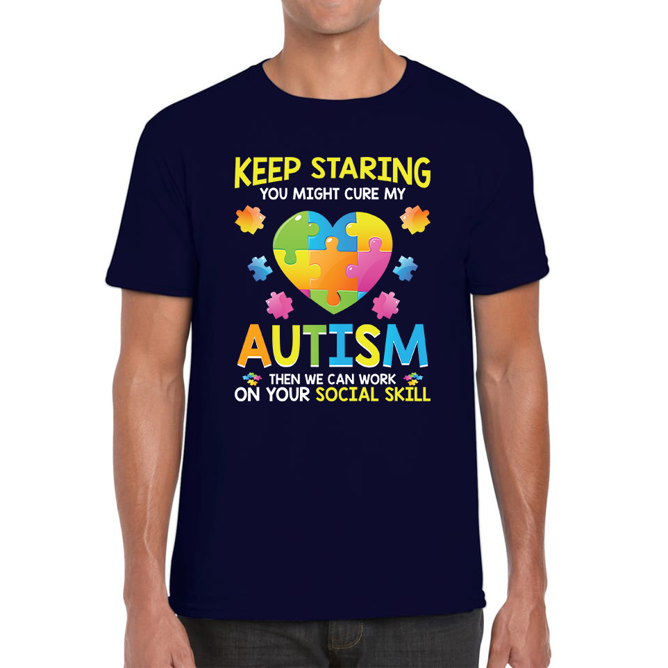 Keep Staring You Might Cure My Autism Then We Can Work On Your Social Skill Adult T Shirt