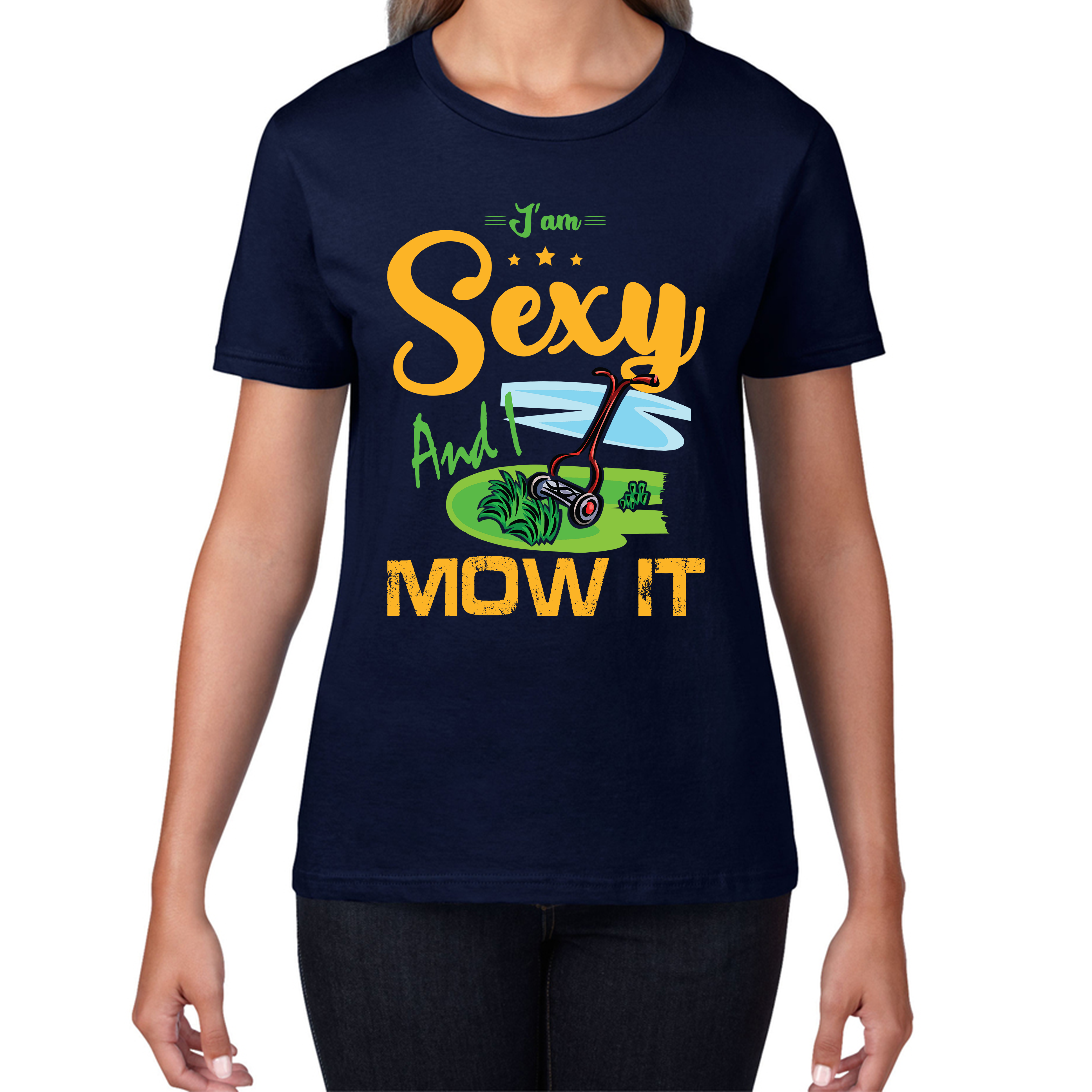 I'm Sexy And I Mow It Funny Gardening Lawn Mower Gardener Ladies T Shirt