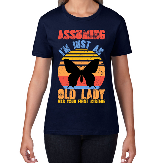Assuming I'm Just An Old Lady Was Your First Mistake Funny Saying Womens Tee Top