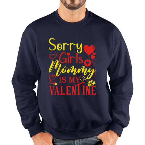 Sorry Girls Mommy Is My Valentine Love Quote Family Valentine's Day Gift Unisex Sweatshirt