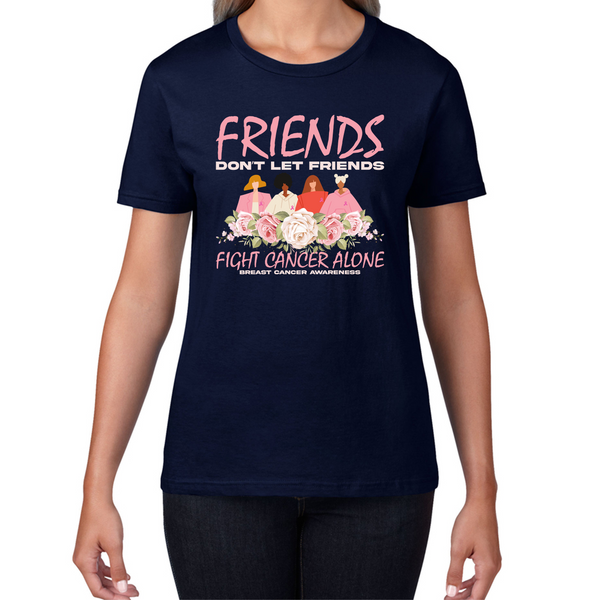 Friends Don't Let Friends Fight Cancer Alone Breast Cancer Awareness Pink Ribbon Womens Tee Top