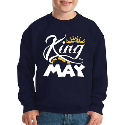 King Are Born In May Funny Birthday Month May Birthday Sayings Quotes Kids Jumper