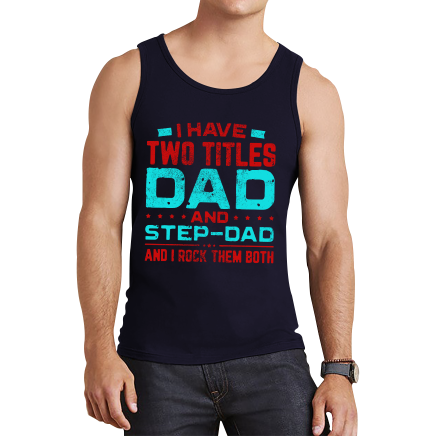 I Have Two Titles Dad And Step Dad And I Rock Them Both Tank Top