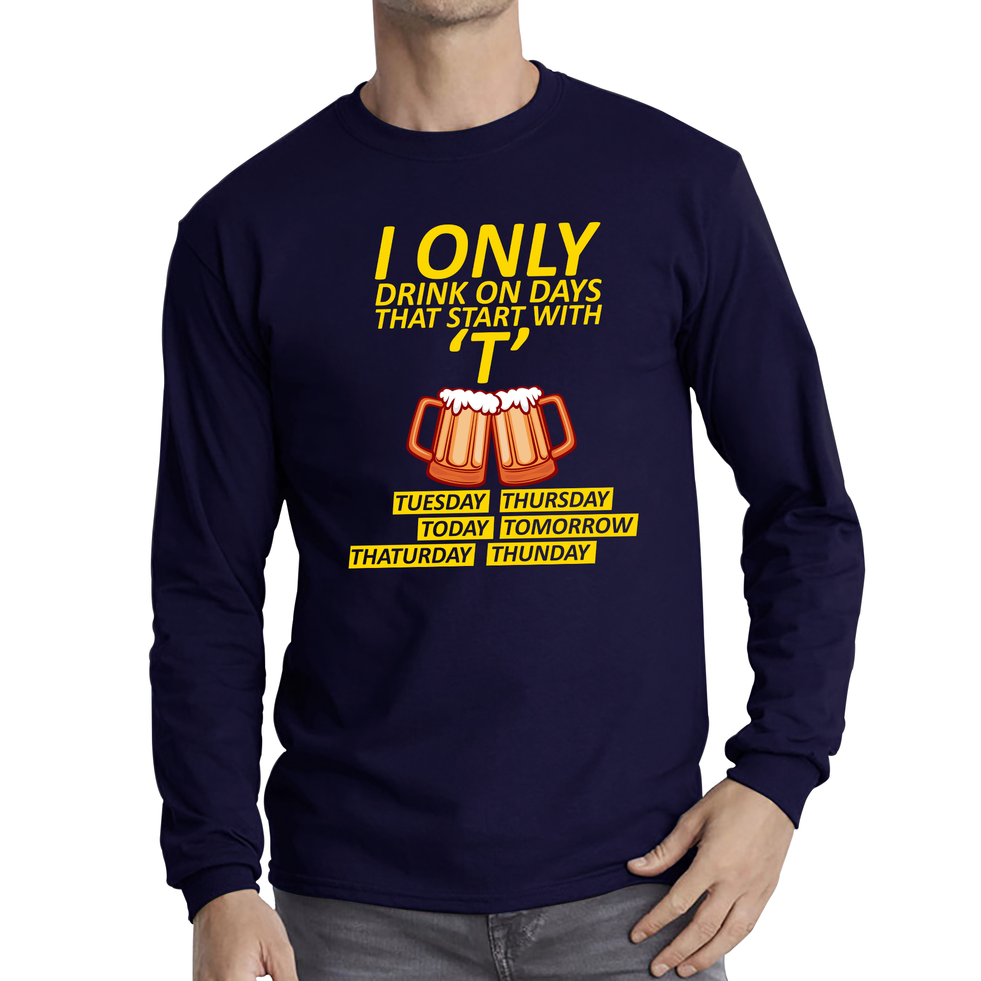 I Only Drink On Days That Start With T, Tuesday, Thursday, Today, Tomorrow, Thaturday, Thunday Adult Long Sleeve T Shirt