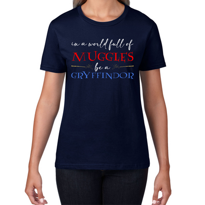 In A World Full of Muggles Be A Gryffindor Funny Harry Potter Gryffindor Womens Tee Top
